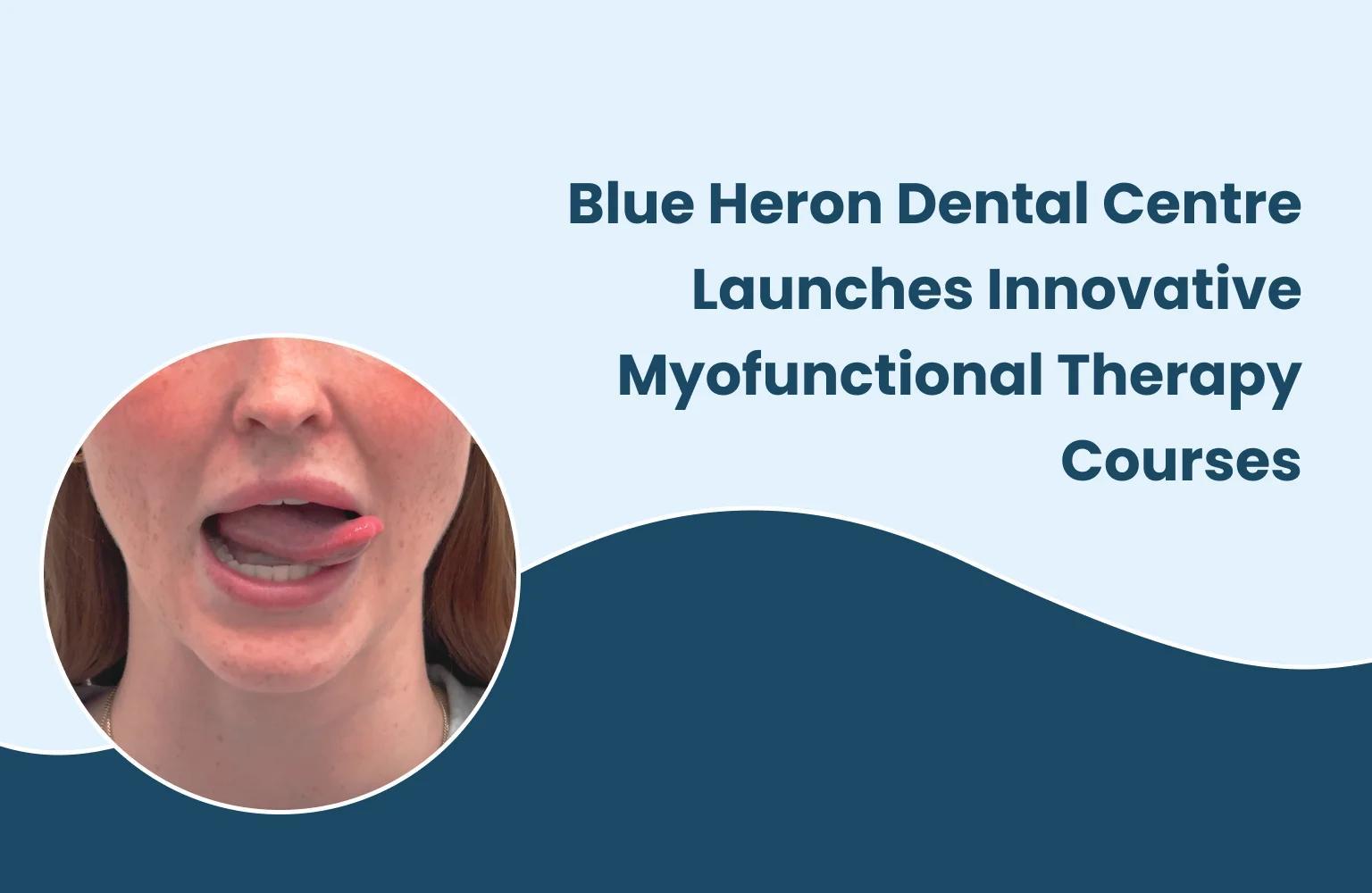 Blue Heron Dental Centre Launches Innovative Myofunctional Therapy Courses